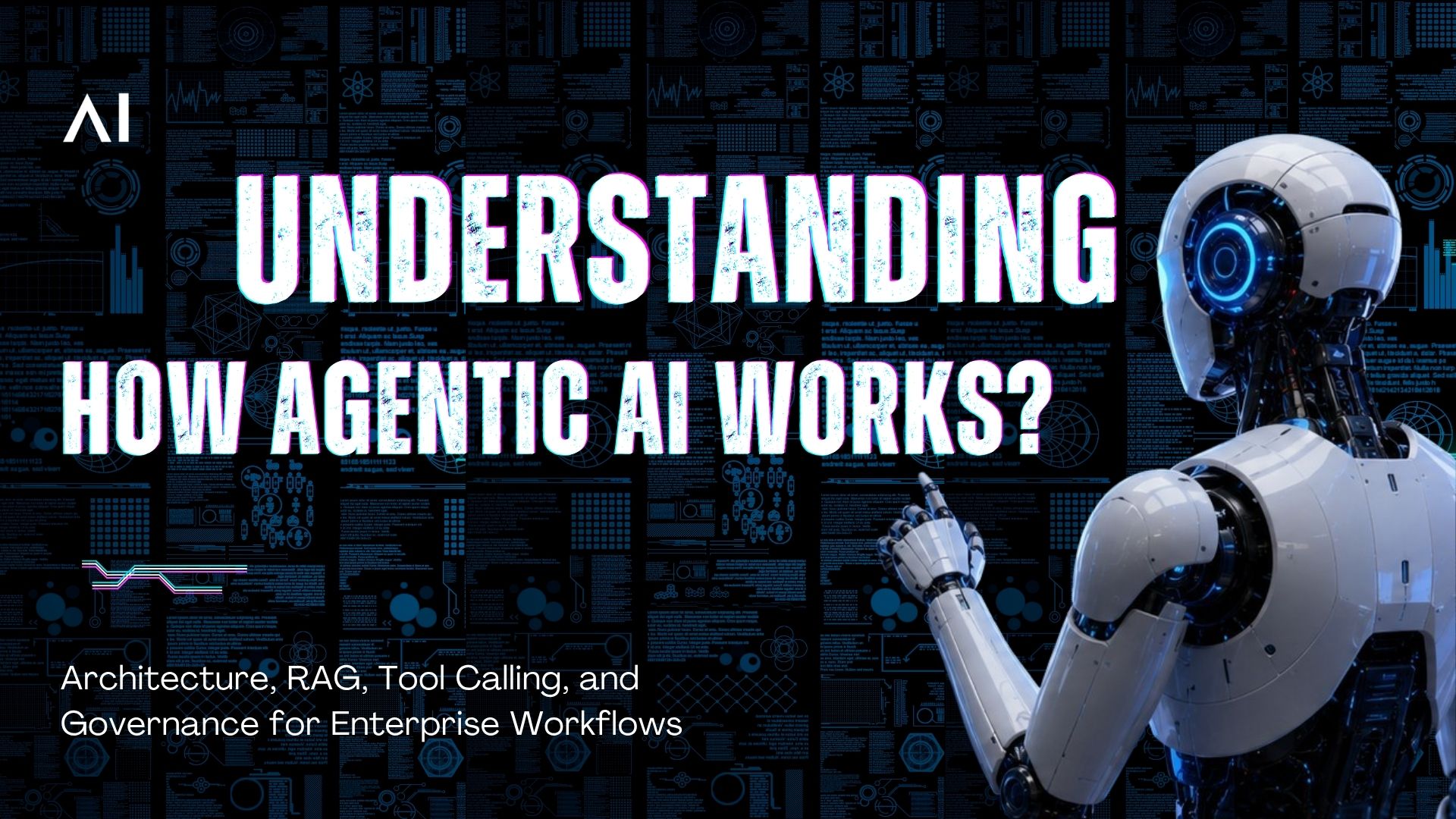 Understanding Agentic AI: Architecture, RAG, Tool Calling, and Governance for Enterprise Workflows