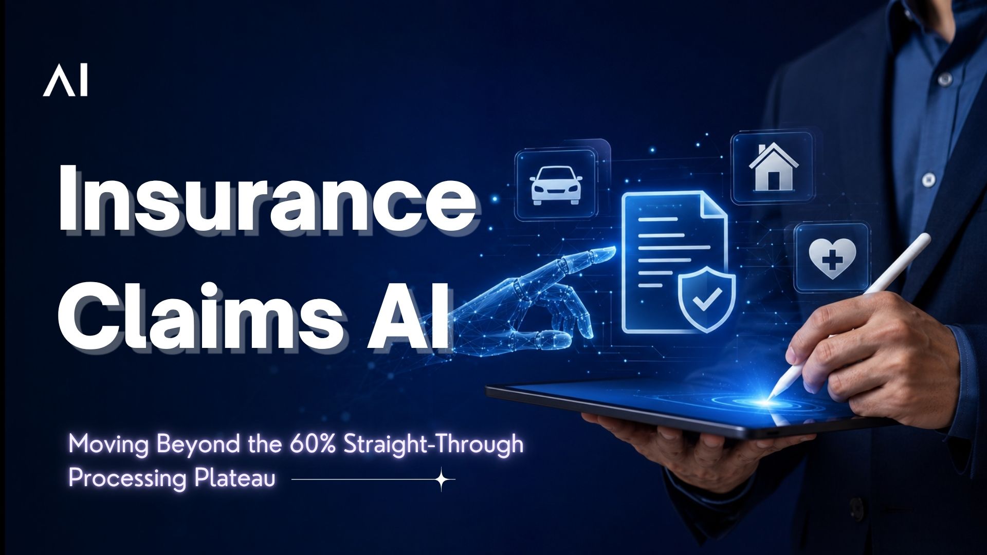 The Future of Insurance Claims AI: Moving Beyond the 60% Straight-Through Processing Plateau