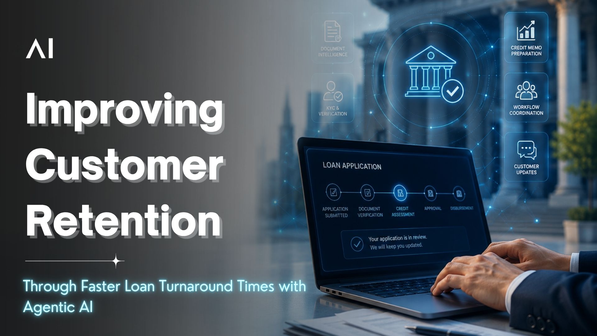 Improving Customer Retention Through Faster Loan Turnaround Times with Agentic AI