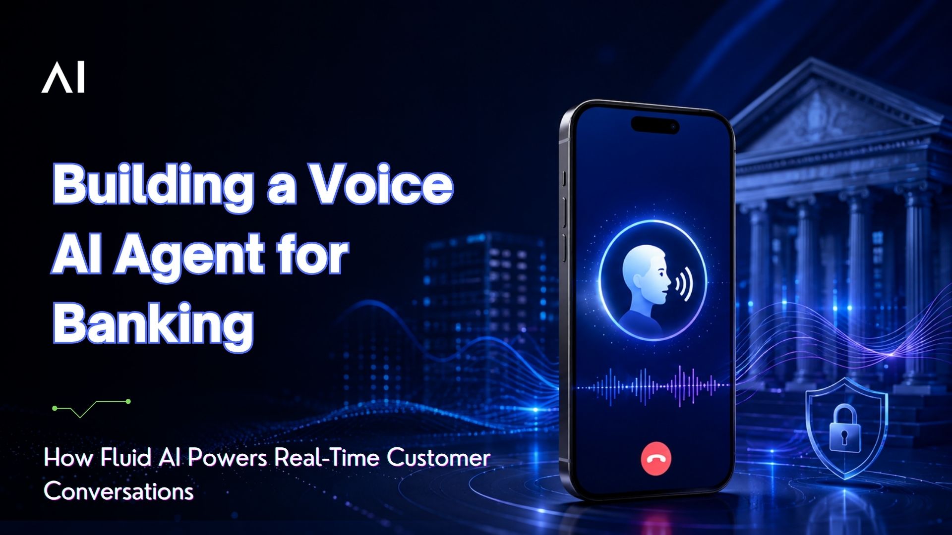 Building a Voice AI Agent for Banking: How Fluid AI Powers Real-Time Customer Conversations