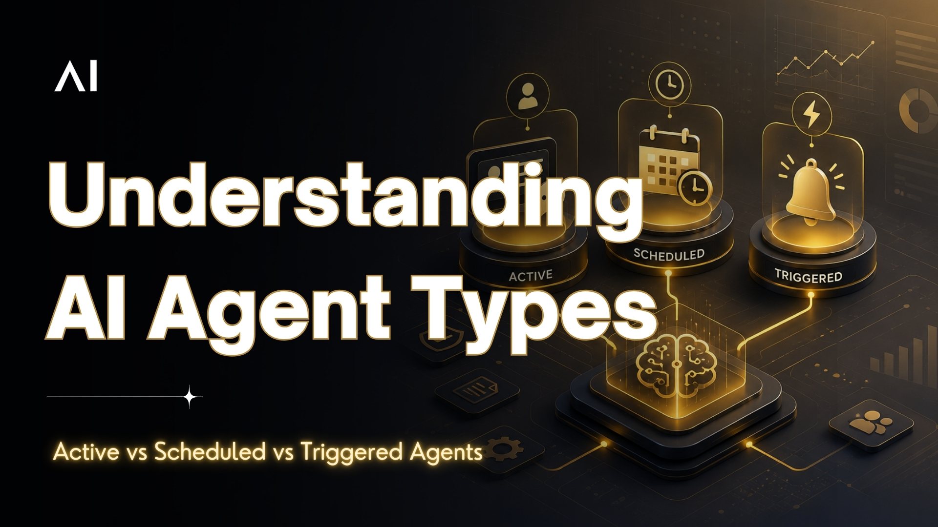 Understanding AI Agent Types: Active vs Scheduled vs Triggered Agents