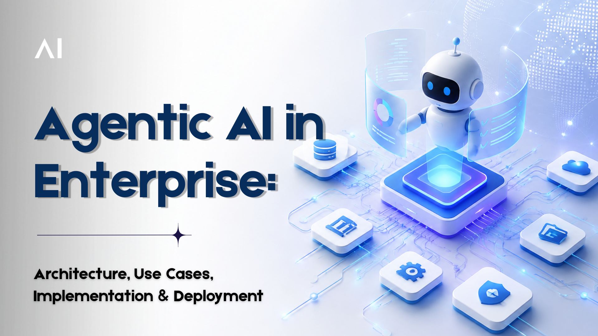 Agentic AI in Enterprise: Architecture, Use Cases, Implementation & Deployment