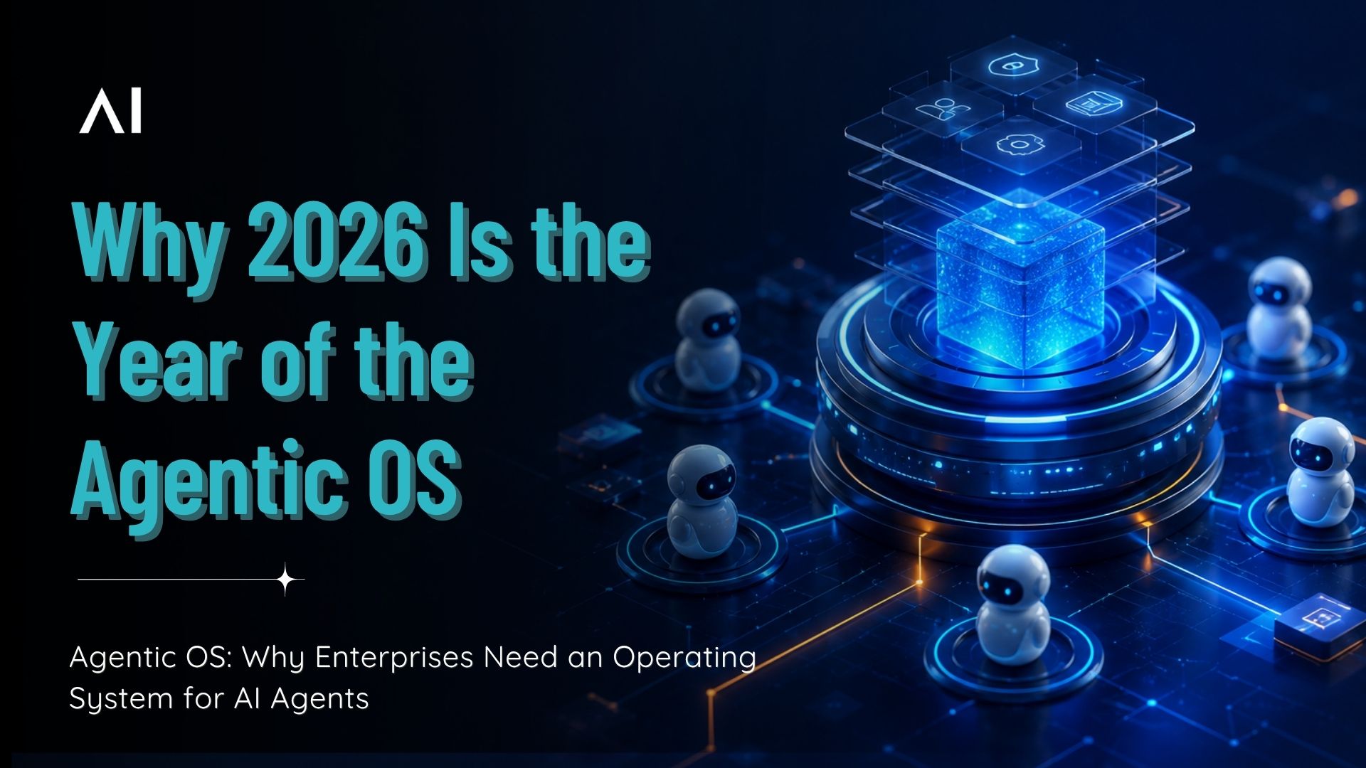 Agentic OS: Why Enterprises Need an Operating System for AI Agents