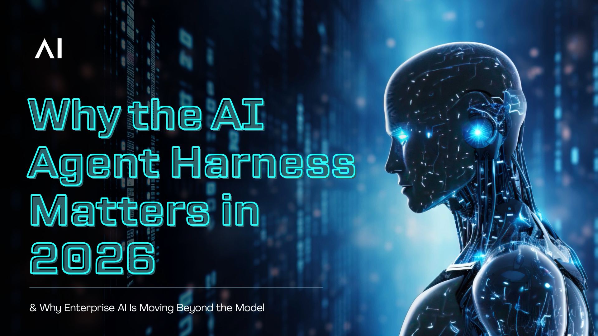  The AI Model Is No Longer the Whole Story: Why the AI Agent Harness Matters in 2026