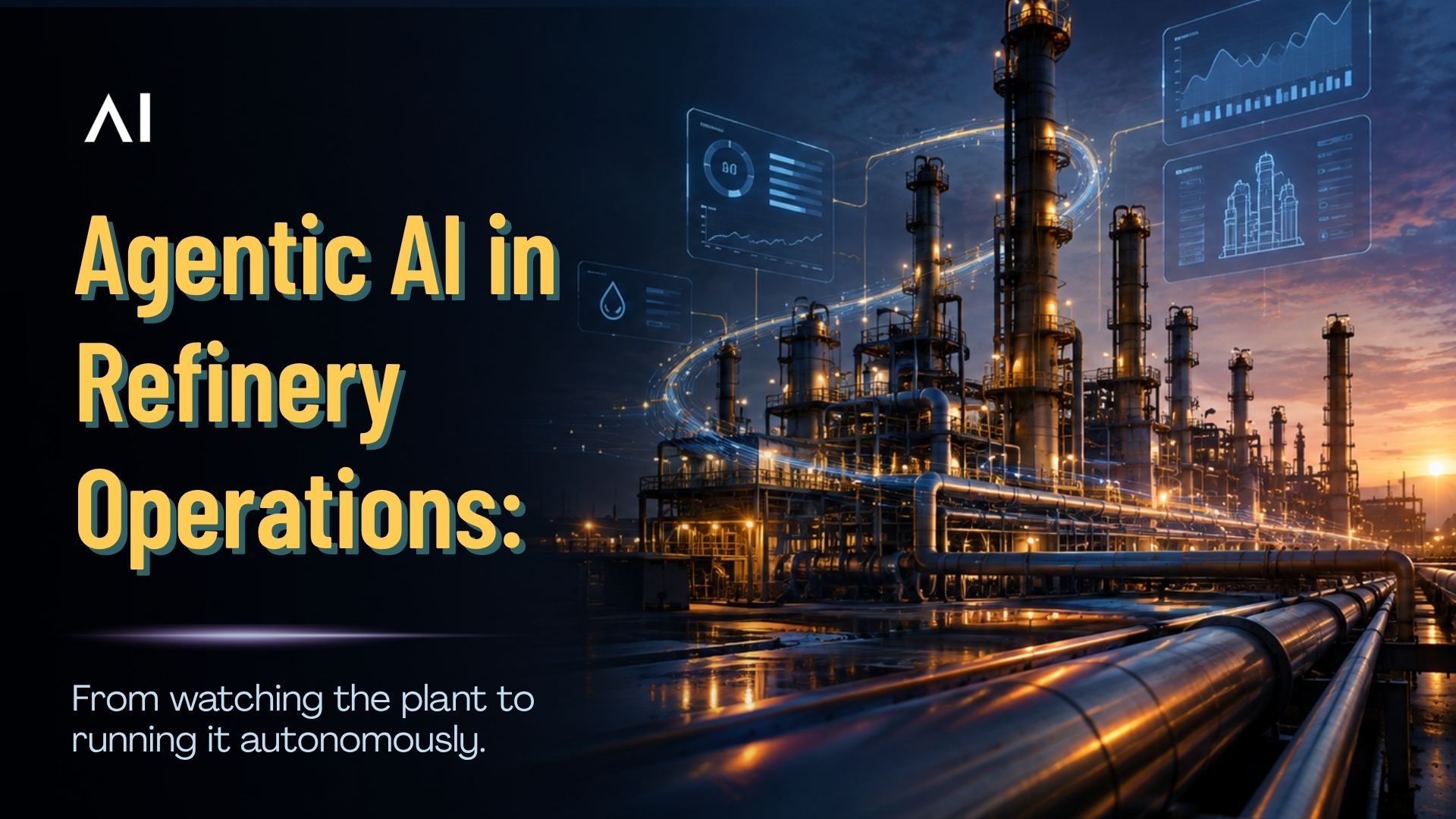 Agentic AI in Refinery Operations: From Monitoring to Autonomous Operations